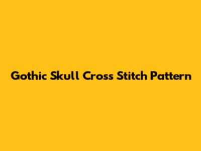 Gothic Skull Cross Stitch Pattern