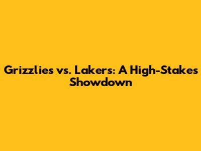 Grizzlies vs. Lakers: A High-Stakes Showdown