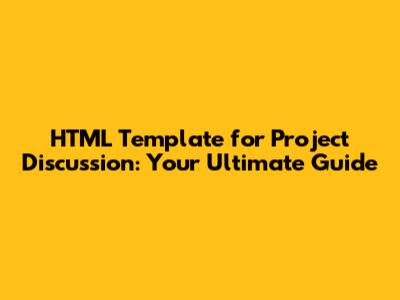 HTML Template for Project Discussion: Your Ultimate Guide