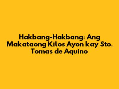 Hakbang-Hakbang: Ang Makataong Kilos Ayon kay Sto. Tomas de Aquino