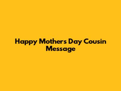 Happy Mother's Day Cousin Message