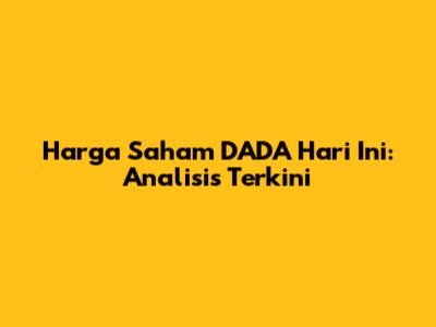 Harga Saham DADA Hari Ini: Analisis Terkini