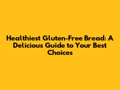 Healthiest Gluten-Free Bread: A Delicious Guide to Your Best Choices