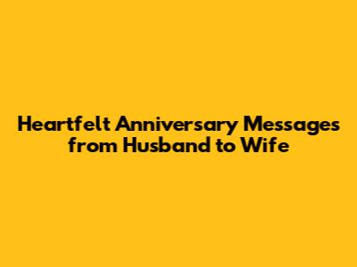 Heartfelt Anniversary Messages from Husband to Wife
