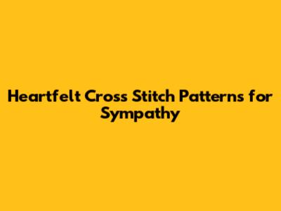 Heartfelt Cross Stitch Patterns for Sympathy