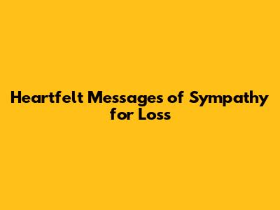 Heartfelt Messages of Sympathy for Loss