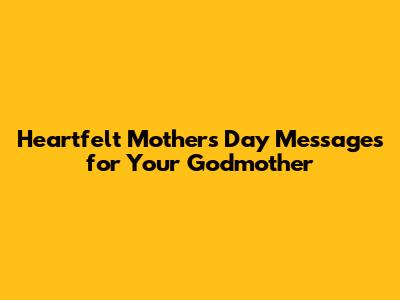 Heartfelt Mother's Day Messages for Your Godmother