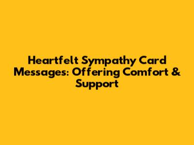 Heartfelt Sympathy Card Messages: Offering Comfort & Support