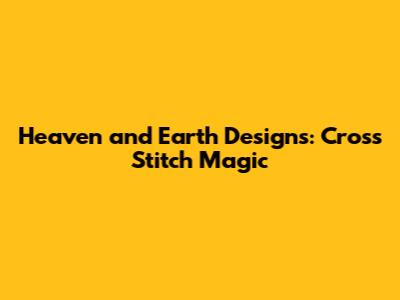 Heaven and Earth Designs: Cross Stitch Magic