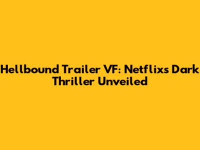 Hellbound Trailer VF: Netflix's Dark Thriller Unveiled