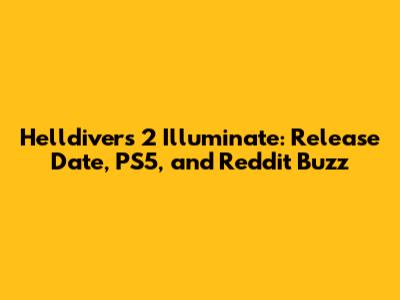 Helldivers 2 Illuminate: Release Date, PS5, and Reddit Buzz