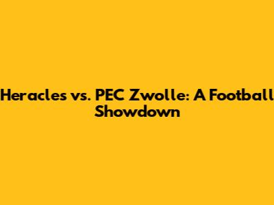 Heracles vs. PEC Zwolle: A Football Showdown