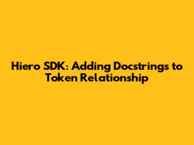 Hiero SDK: Adding Docstrings to Token Relationship