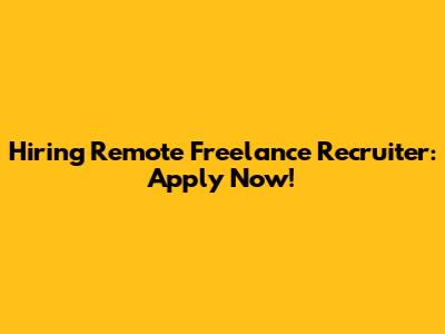 Hiring Remote Freelance Recruiter: Apply Now!