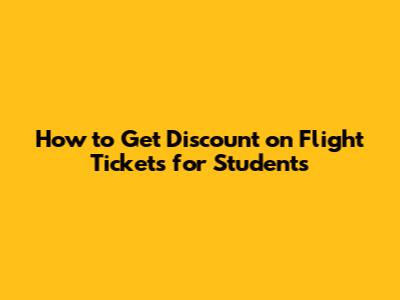 How to Get Discount on Flight Tickets for Students