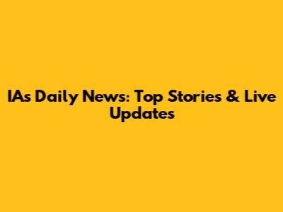IA's Daily News: Top Stories & Live Updates