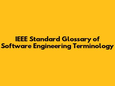 IEEE Standard Glossary of Software Engineering Terminology
