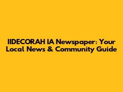 IIDECORAH IA Newspaper: Your Local News & Community Guide