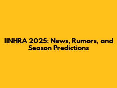 IINHRA 2025: News, Rumors, and Season Predictions