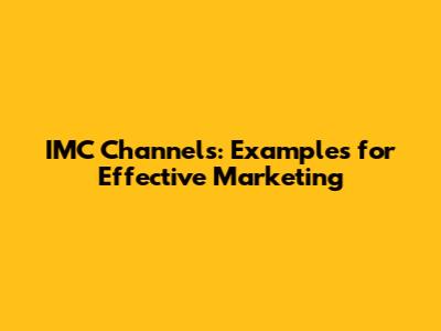 IMC Channels: Examples for Effective Marketing