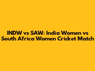 INDW vs SAW: India Women vs South Africa Women Cricket Match