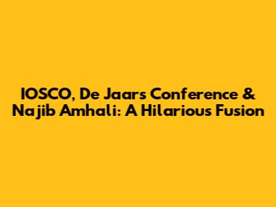 IOSCO, De Jaars Conference & Najib Amhali: A Hilarious Fusion