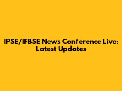 IPSE/IFBSE News Conference Live: Latest Updates