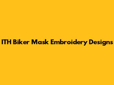 ITH Biker Mask Embroidery Designs