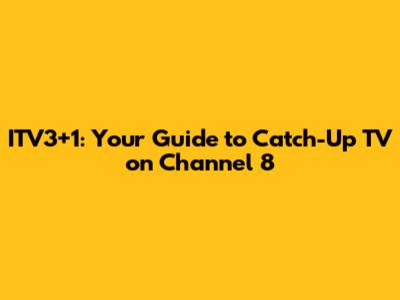 ITV3+1: Your Guide to Catch-Up TV on Channel 8