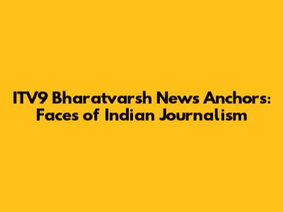 ITV9 Bharatvarsh News Anchors: Faces of Indian Journalism