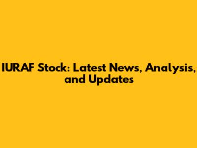 IURAF Stock: Latest News, Analysis, and Updates