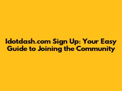 Idotdash.com Sign Up: Your Easy Guide to Joining the Community