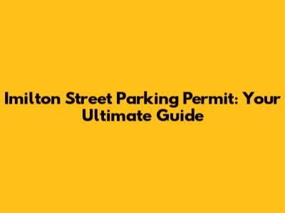 Imilton Street Parking Permit: Your Ultimate Guide