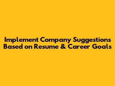 Implement Company Suggestions Based on Resume & Career Goals