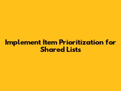 Implement Item Prioritization for Shared Lists