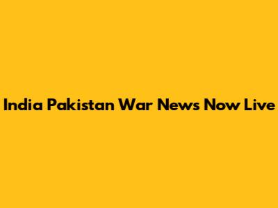 India Pakistan War News Now Live