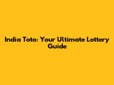 India Toto: Your Ultimate Lottery Guide