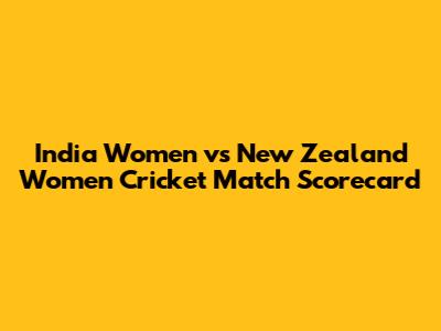India Women vs New Zealand Women Cricket Match Scorecard