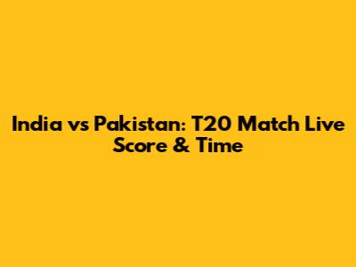 India vs Pakistan: T20 Match Live Score & Time
