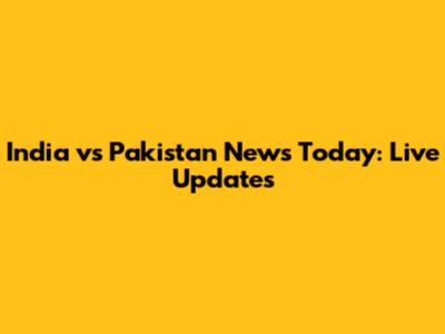 India vs Pakistan News Today: Live Updates