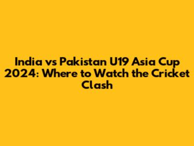 India vs Pakistan U19 Asia Cup 2024: Where to Watch the Cricket Clash