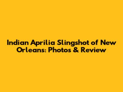 Indian Aprilia Slingshot of New Orleans: Photos & Review