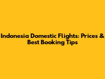 Indonesia Domestic Flights: Prices & Best Booking Tips