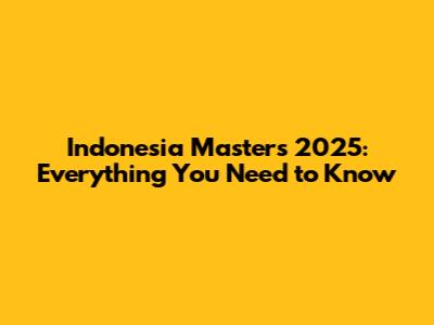 Indonesia Masters 2025: Everything You Need to Know