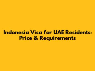 Indonesia Visa for UAE Residents: Price & Requirements