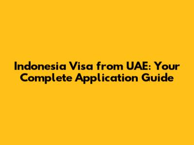 Indonesia Visa from UAE: Your Complete Application Guide