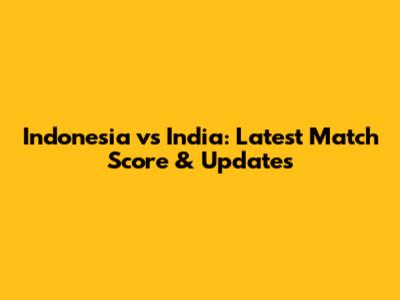 Indonesia vs India: Latest Match Score & Updates