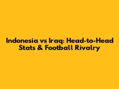 Indonesia vs Iraq: Head-to-Head Stats & Football Rivalry