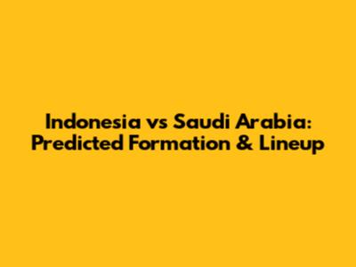 Indonesia vs Saudi Arabia: Predicted Formation & Lineup