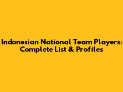 Indonesian National Team Players: Complete List & Profiles